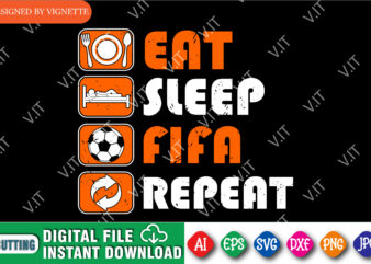 Eat Sleep FIFA Repeat Shirt, FIFA Shirt, Repeat Shirt, Shirt For FIFA, FIFA 2022 Shirt, Football Shirt, Eat Shirt, Sleep Shirt, FIFA World Cup Shirt Template