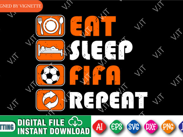 Eat sleep fifa repeat shirt, fifa shirt, repeat shirt, shirt for fifa, fifa 2022 shirt, football shirt, eat shirt, sleep shirt, fifa world cup shirt template