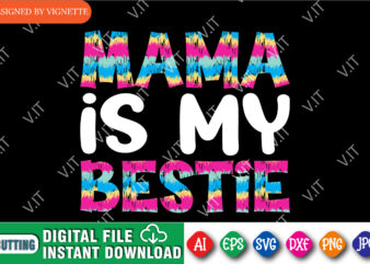 Mother’s Day Mama Is My Bestie Shirt, Mama Shirt, Mother’s Day Shirt, Mom Shirt, Mother’s Day Shirt Template t shirt designs for sale