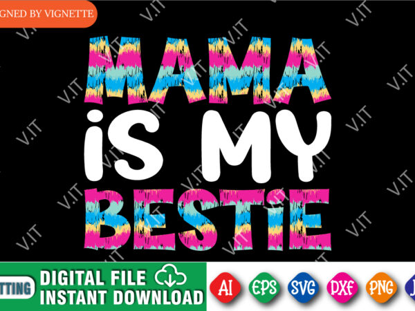 Mother’s day mama is my bestie shirt, mama shirt, mother’s day shirt, mom shirt, mother’s day shirt template t shirt designs for sale