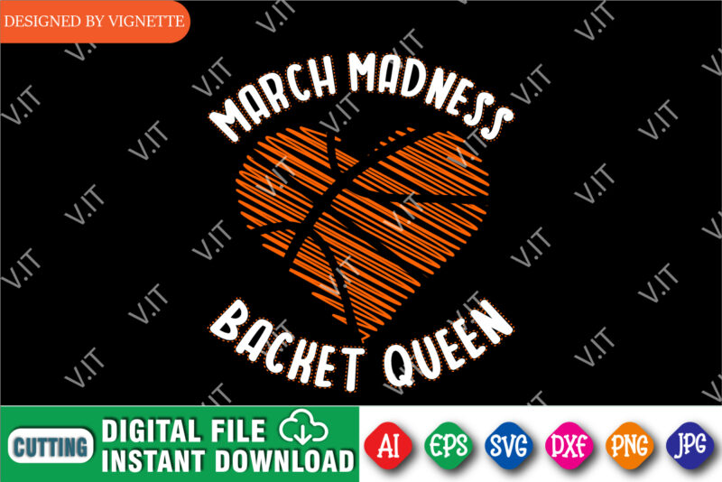 March Madness Backet Queen Shirt, March Madness Shirt, Basketball Heart Shirt, Basket Queen Shirt, Basketball Shirt, Happy March Madness Shirt Template