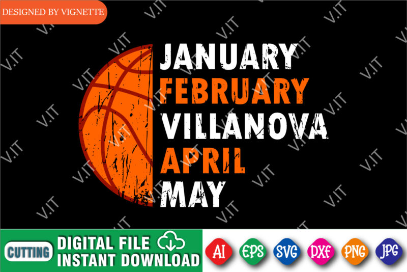 January February Villanova April May Shirt, March Madness Shirt, Basketball Shirt, Villanova Shirt, Basketball SVG, Happy March Madness Shirt Template