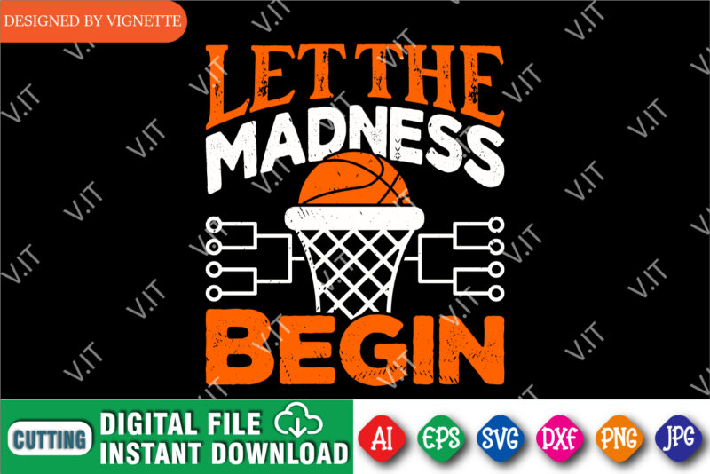 Let The Madness Begin Shirt, March Madness Shirt, Basketball Shirt, Basketball Net Shirt, Basketball Court Shirt, Madness Begin Shirt, Happy March Madness Shirt Template