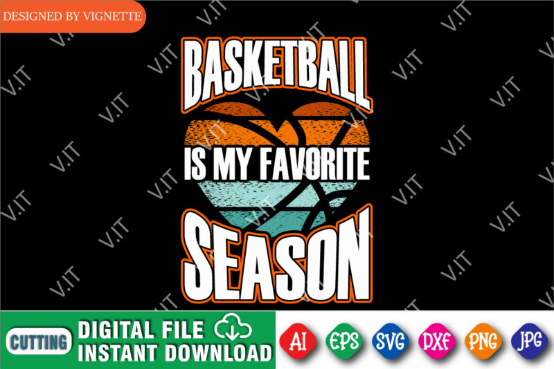 Basketball Is My Favorite Season Shirt, March Madness Shirt, Basketball Is My Favorite Shirt, Basketball Heart Shirt, Vintage Basket Heart, It’s A Basket Season Shirt, March Madness Shirt Template