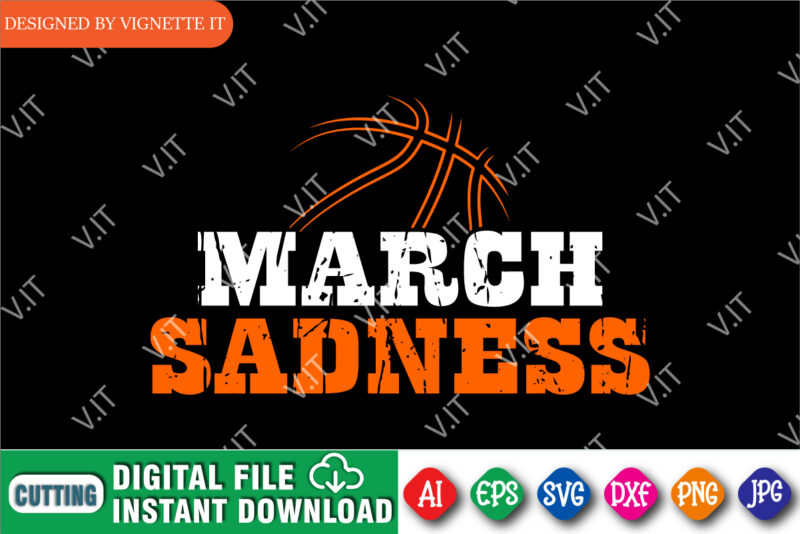 March Sadness Shirt, Basketball Shirt, March Shirt, Basketball Template Shirt, Basketball Vintage Shirt, Happy March Madness Shirt Template