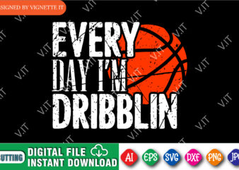 Every Day I’m Dribblin Shirt SVG, Basketball Shirt SVG, March Madness Shirt, Every Day Madness Shirt, Dribblin Shirt SVG, Happy March Madness Shirt Template