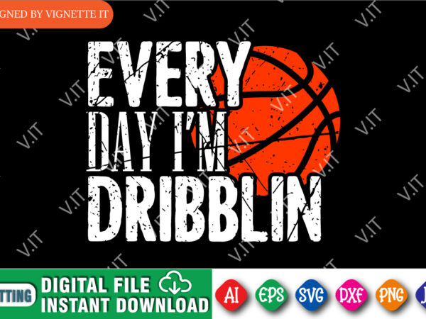 Every day i’m dribblin shirt svg, basketball shirt svg, march madness shirt, every day madness shirt, dribblin shirt svg, happy march madness shirt template vector clipart