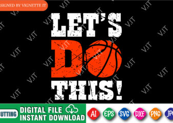 Let’s Do This! Shirt SVG, March Madness Shirt, Basketball Shirt, Madness Shirt, Basketball Vintage Shirt, Happy March Madness Shirt SVG, Let’s Do This March Madness Shirt Template t shirt vector graphic