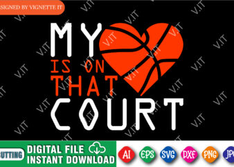 My Heart Is On That Court, March Madness Shirt, Madness Heart Shirt, Heart Court Shirt, Basketball Heart Shirt, Happy March Madness Shirt, March Madness Shirt Template