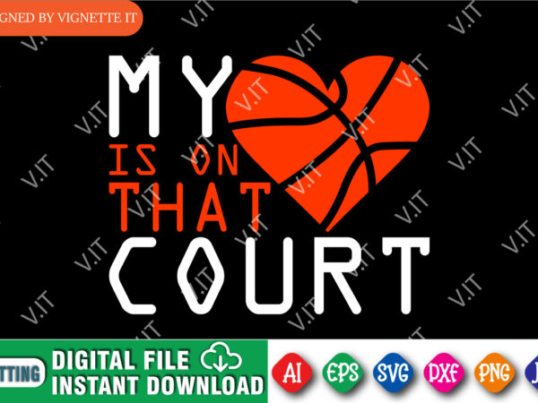 My heart is on that court, march madness shirt, madness heart shirt, heart court shirt, basketball heart shirt, happy march madness shirt, march madness shirt template