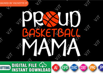 Proud Basketball Mama Shirt, March Madness Shirt, Basketball Mama Shirt, Mama Shirt, March Madness Mama Shirt, Happy March Madness Shirt Template t shirt illustration