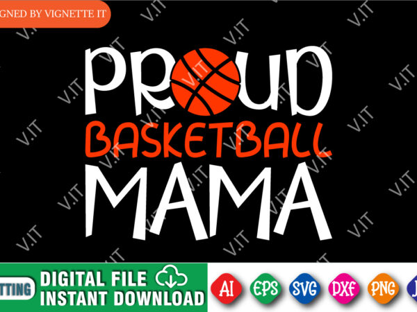 Proud basketball mama shirt, march madness shirt, basketball mama shirt, mama shirt, march madness mama shirt, happy march madness shirt template t shirt illustration