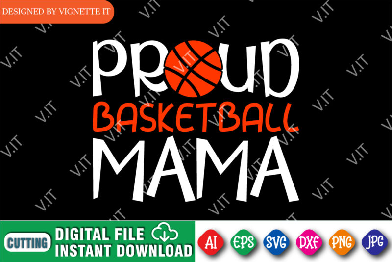 Proud Basketball Mama Shirt, March Madness Shirt, Basketball Mama Shirt, Mama Shirt, March Madness Mama Shirt, Happy March Madness Shirt Template