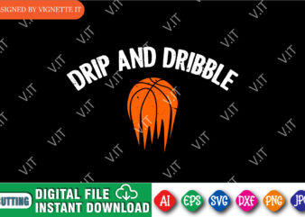 Drip And Dribble Shirt SVG, March Madness Shirt, Basketball SVG, Shirt For March Madness, Madness Basketball Shirt, Dribble Shirt SVG, Happy March Madness Shirt Template