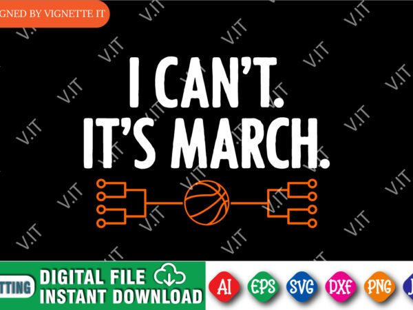 I can’t it it’s march madness shirt svg, march madness shirt, march shirt, madness gift shirt, shirt for march madness, basketball stroke shirt, march madness shirt template