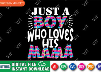 Just A Boy Who Loves His Mama Shirt SVG, Mother’s Day Shirt, Boy Shirt, Mama Shirt, Mom Shirt SVG, Mother’s Day Shirt Template vector clipart