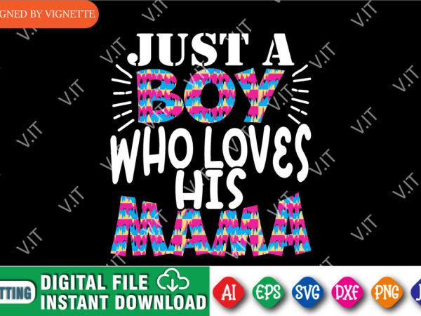 Just a boy who loves his mama shirt svg, mother’s day shirt, boy shirt, mama shirt, mom shirt svg, mother’s day shirt template vector clipart