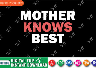 Mother Knows Best Shirt SVG, Mother’s Day Shirt, Mother Shirt, Best Mom Shirt, Happy Mother’s Day Shirt Template