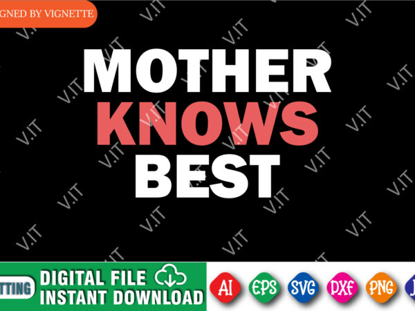 Mother knows best shirt svg, mother’s day shirt, mother shirt, best mom shirt, happy mother’s day shirt template
