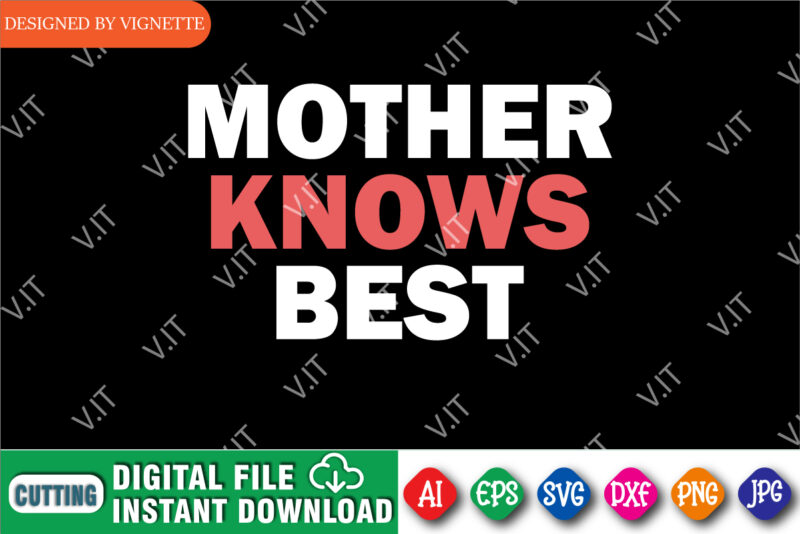 Mother Knows Best Shirt SVG, Mother’s Day Shirt, Mother Shirt, Best Mom Shirt, Happy Mother’s Day Shirt Template