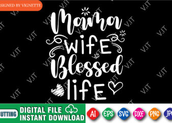 Mama Wife Blessed Life Shirt SVG, Mother’s Day Shirt, Wife Blessed Life Shirt SVG, Mom Blessed Life Shirt, Mother’s Day Shirt Template