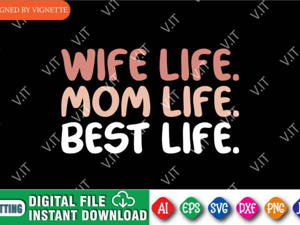 Wife life mom life best life shirt svg mother’s day shirt svg, mom shirt svg, best mom shirt svg, best wife shirt svg, mother’s day shirt template t shirt design for sale