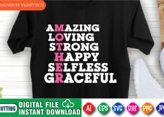 Amazing Loving Strong Happy Selfless Graceful Shirt, Mother’s Day Shirt, Amazing Mother Shirt, Mother Loving Shirt, Happy Mother Shirt, Graceful Shirt, Moher’s Day Shirt Template