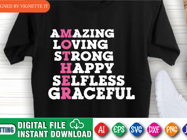 Amazing loving strong happy selfless graceful shirt, mother’s day shirt, amazing mother shirt, mother loving shirt, happy mother shirt, graceful shirt, moher’s day shirt template t shirt vector