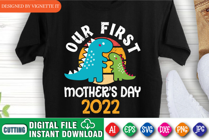 Our First Mother’s Day 2022 Shirt, Happy Mother’s Day Shirt, Kids Dinosaur Shirt, Mother’s Day T Rex Shirt, Mother’s Day Shirt 2022, Happy Mother’s Day Shirt Template