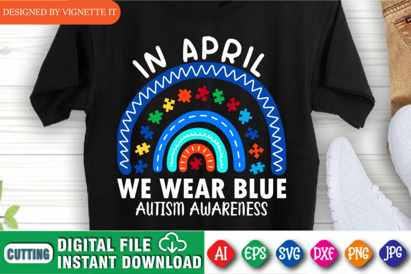 In April we wear blue Autism Awareness shirt, Autism awareness puzzle shirt print template, cute rainbow design for autism day, blue wear shirt, Autism mom shirt, Mother's day design with