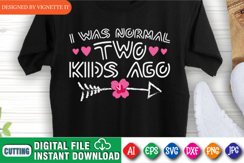 I Was Normal Two Kids Ago Shirt, Mother’s Day Shirt, Kids Ago Shirt Template, Mother’s Day Arrow Shirt, Happy Mother’s Day Shirt Template