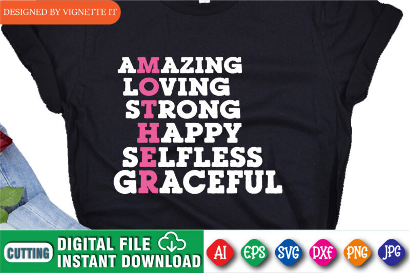 Amazing Loving Strong Happy Selfless Graceful Shirt, Mother’s Day Shirt, Amazing Mother Shirt, Mother Loving Shirt, Happy Mother Shirt, Graceful Shirt, Moher’s Day Shirt Template