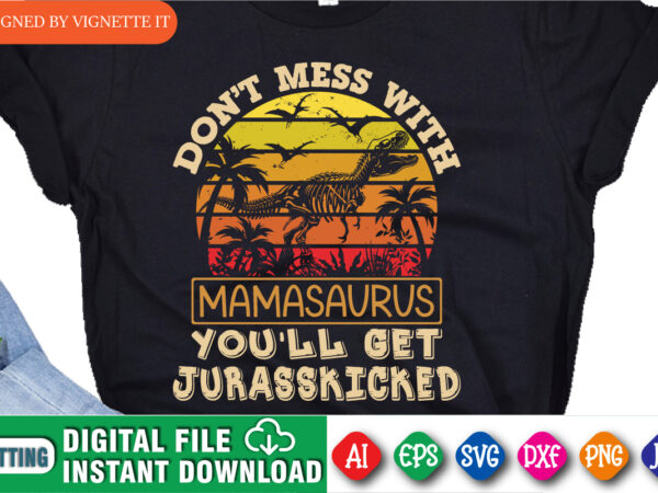 Don’t mess with mamasaurus you’ll get jurasskicked shirt, mother’s day shirt, mother’s day vintage sunset shirt, happy mother’s day shirt template