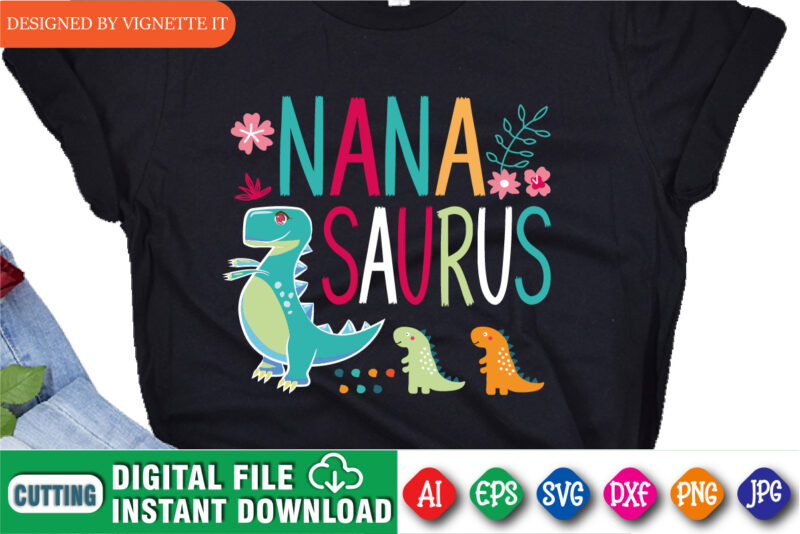 Nana Saurus Shirt, Mother’s Day Kids Dinosaur Shirt, Little Dinosaur Shirt, Mother’s Day Flower Shirt, Happy Mother’s Day Shirt Template