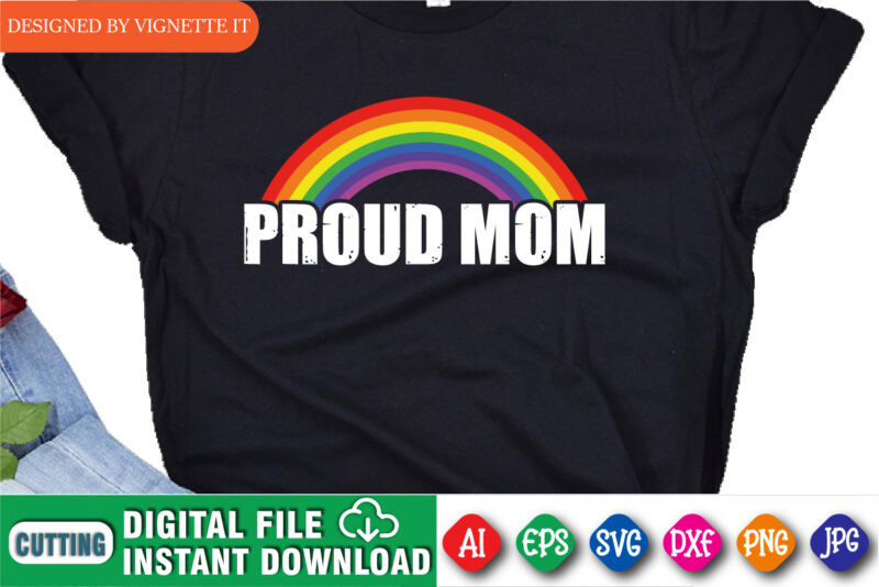 Mother’s Day, Proud Mom Shirt, Mother’s Day Rainbow Shirt, Happy Mother’s Day Shirt, Multiple Rainbow Colo Shirt, Mother’s Day Shirt Template