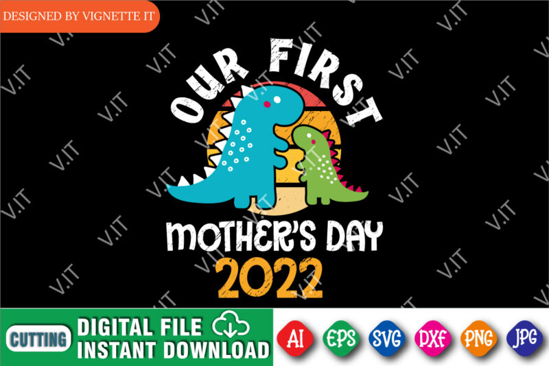 Our First Mother’s Day 2022 Shirt, Happy Mother’s Day Shirt, Kids Dinosaur Shirt, Mother’s Day T Rex Shirt, Mother’s Day Shirt 2022, Happy Mother’s Day Shirt Template