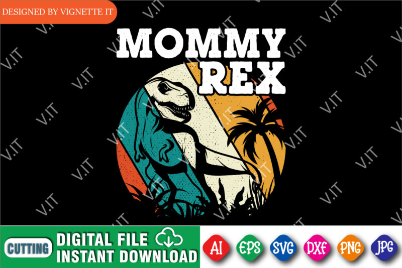 Mommy Rex Mother’s Day Shirt, Mother’s Day Dinosaur Shirt, Mother’s Day Vintage Shirt, Mother’s Day Vintage Sunset Shirt, Happy Mother’s Day Shirt Template