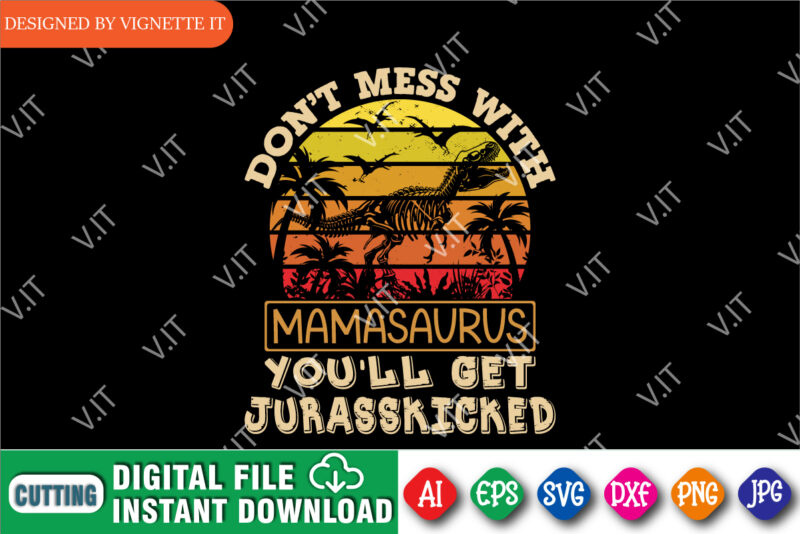 Don’t Mess With Mamasaurus You’ll Get Jurasskicked Shirt, Mother’s Day Shirt, Mother’s Day Vintage Sunset Shirt, Happy Mother’s Day Shirt Template