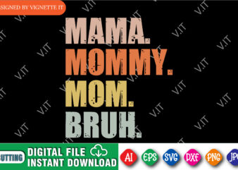 Mama Mommy Mom Bruh Shirt, Mama Shirt, Mommy Shirt, Mom Shirt, Mom Bruh Shirt, Mother’s Day Shirt, Happy Mother’s Day Shirt Template