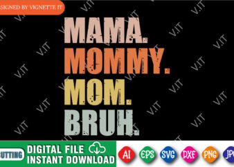 Mama Mommy Mom Bruh Shirt, Mama Shirt, Mommy Shirt, Mom Shirt, Mom Bruh Shirt, Mother’s Day Shirt, Happy Mother’s Day Shirt Template t shirt designs for sale