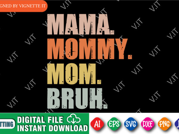 Mama mommy mom bruh shirt, mama shirt, mommy shirt, mom shirt, mom bruh shirt, mother’s day shirt, happy mother’s day shirt template t shirt designs for sale