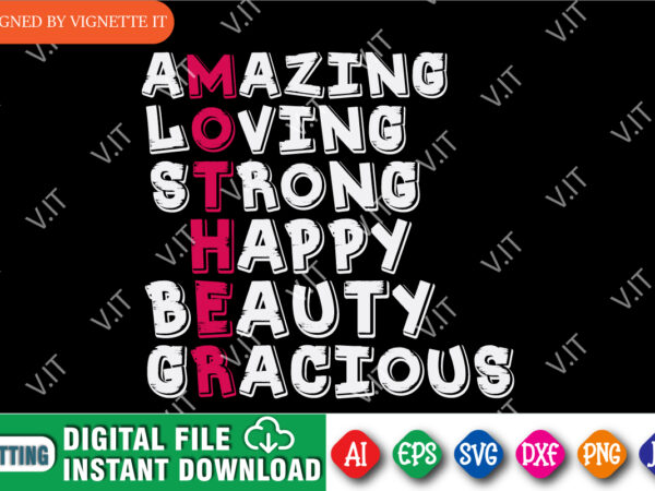 Amazing loving strong happy beauty gracious shirt, amazing mom shirt, loving mom shirt, happy mother’s day shirt, beauty mom shirt, gracious shirt template t shirt vector