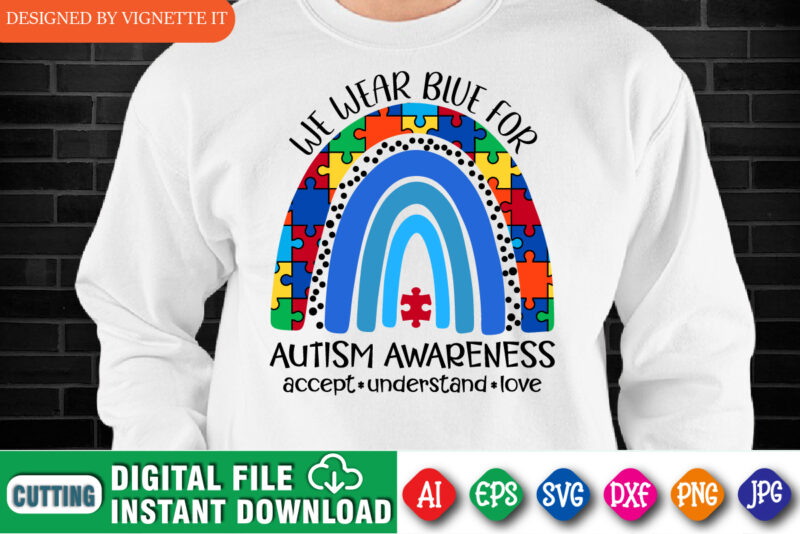 we wear blue for autism awareness, accept understand love print template, autism awareness puzzle pattern rainbow shirt design, blue rainbow ribbon, mom shirt, autism mother’s day shirt