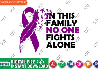 In this family no one fights alone t-shirt design, cancer shirt, fights alone t-shirt, cancer awareness, fight cancer t-shirt, funny cancer tshirt, gift cancer, mom cancer, cancer sweatshirts & hoodies,