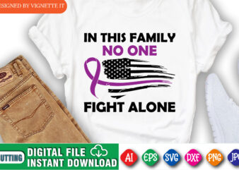 In This Family No One Fight Alone Shirt, Awareness Shirt, Awareness USA Flag Shirt, In This Family Shirt, Fight Alone Shirt, Awareness Shirt Template