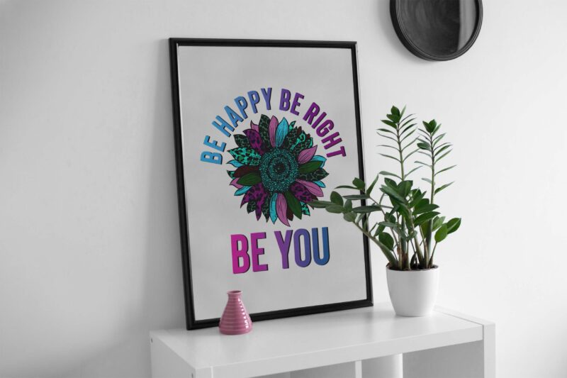 Be Happy Be Right Be You Tshirt Design