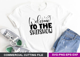Welcome to the shitshow- SVG t shirt design for sale