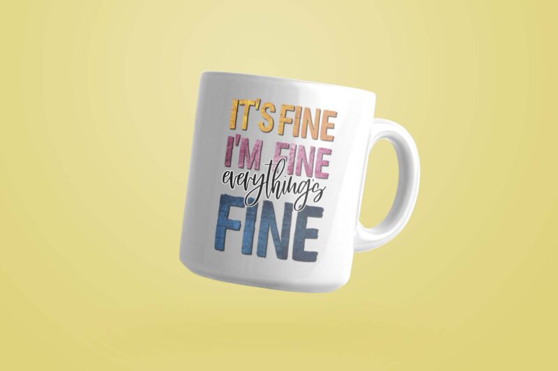 Its Fine Im Fine Everything Fine Tshirt Design