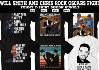 Will Smith and Chris Rock Oscars Funny Fight tshirt design Bundle, Keep My Wife’s Name Out Of Your Fucking Mouth Will Smith Funny tshirt, Will Smith Meme tshirt, Will Smith