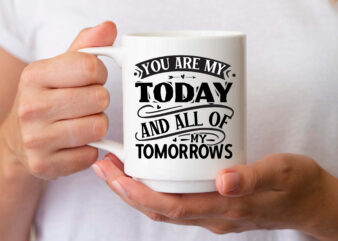 You are my today and all of my tomorrows SVG t shirt design template
